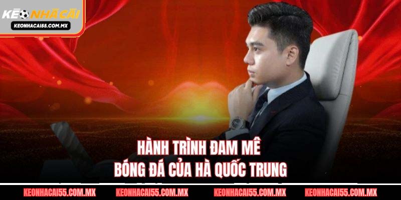 Hành trình đam mê bóng đá của Hà Quốc Trung