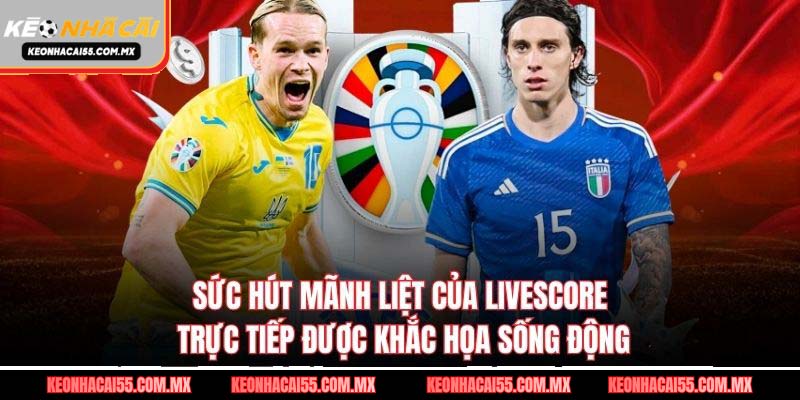Sức hút mãnh liệt của livescore trực tiếp được khắc họa sống động